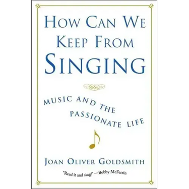How Can We Keep from Singing: Music and the Passionate Life (Revised)