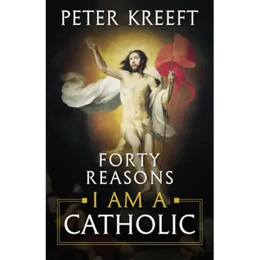 Forty Reasons I Am a Catholic