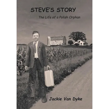 Steve's Story: The Life of a Polish Orphan
