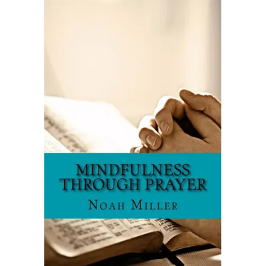 Mindfulness Through Prayer: Living in the Blessed Now