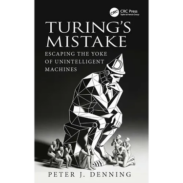 Turing's Mistake: Escaping the Yoke of Unintelligent Machines
