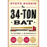 The 34-Ton Bat: The Story of Baseball as Told Through Bobbleheads, Cracker Jacks, Jockstraps, Eye Black, and 375 Other Strange and Unforgettable Objec