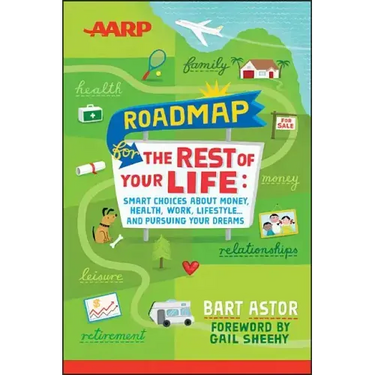 AARP Roadmap for the Rest of Your Life: Smart Choices about Money, Health, Work, Lifestyle ... and Pursuing Your Dreams