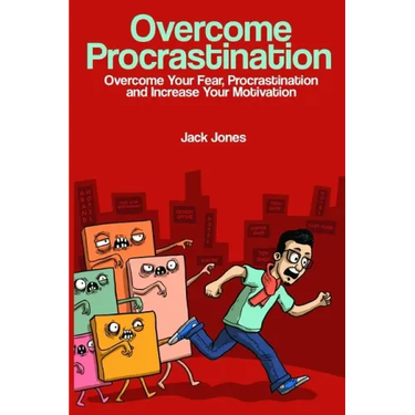 Overcome Procrastination: Overcome Procrastination: Overcome Your Fear, Procrastination and Increase Your Motivation