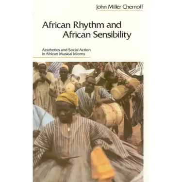 African Rhythm and African Sensibility: Aesthetics and Social Action in African Musical Idioms