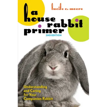A House Rabbit Primer, 2nd Edition: Understanding and Caring for Your Companion Rabbit