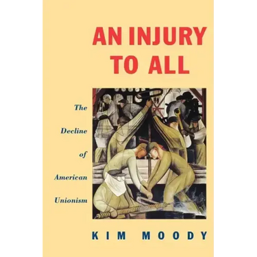 An Injury to All: The Decline of American Unionism