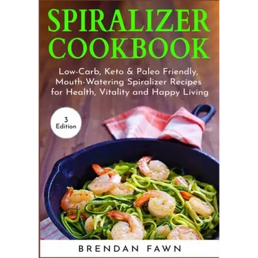 Spiralizer Cookbook: Inspiralized, Creative and Healthy Spiralizer Recipes for Energy Boosting and Weight Loss