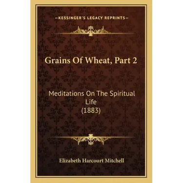 Grains Of Wheat, Part 2: Meditations On The Spiritual Life (1883)