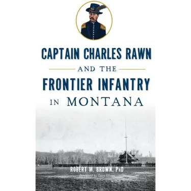 Captain Charles Rawn and the Frontier Infantry in Montana