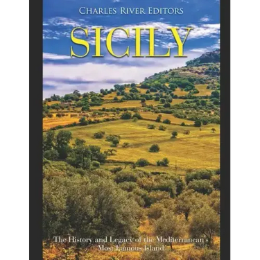 Sicily: The History and Legacy of the Mediterranean's Most Famous Island
