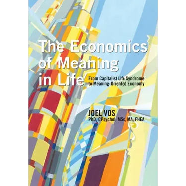 The Economics of Meaning in Life: From Capitalist Life Syndrome to Meaning-Oriented Economy