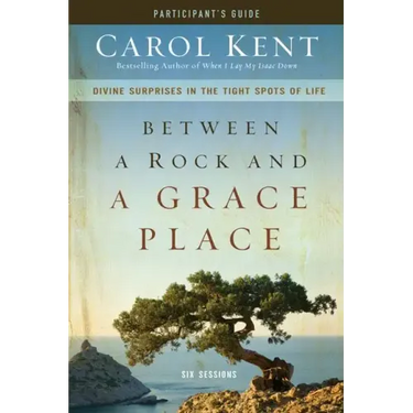 Between a Rock and a Grace Place Bible Study Participant's Guide: Divine Surprises in the Tight Spots of Life