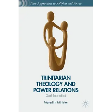 Trinitarian Theology and Power Relations: God Embodied
