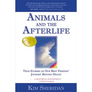 Animals and the Afterlife: True Stories of Our Best Friends' Journey Beyond Death