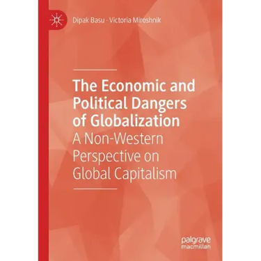 The Economic and Political Dangers of Globalization: A Non-Western Perspective on Global Capitalism