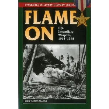Flame On: U.S. Incendiary Weapons, 1918-1945