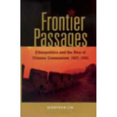 Frontier Passages: Ethnopolitics and the Rise of Chinese Communism, 1921-1945