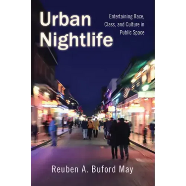 Urban Nightlife: Entertaining Race, Class, and Culture in Public Space