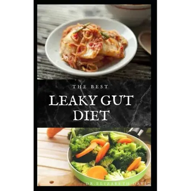 The Best Leaky Gut Diet: Delicious Healing Recipes to Improve Your Digestive / Gut Health: Meal Plan and Cookbook