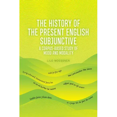 The History of the Present English Subjunctive: A Corpus-Based Study of Mood and Modality