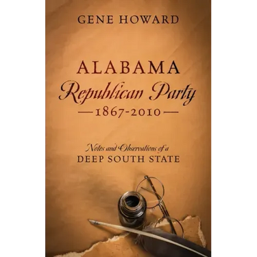 Alabama Republican Party - 1867-2010: Notes and Observations of a Deep South State