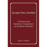Accept One Another: A Practical and Expository Commentary on the Book of Romans