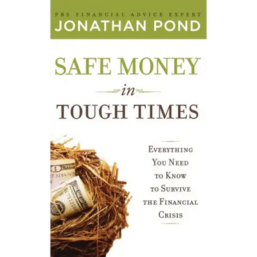 Safe Money in Tough Times: Everything You Need to Know to Survive the Financial Crisis