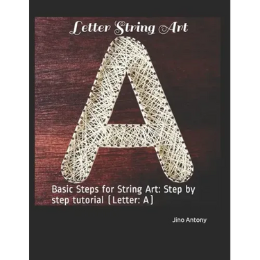Letter String Art: Basic Steps for String Art: Step by step tutorial (Letter: A)