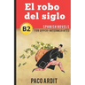 Spanish Novels: El robo del siglo (Spanish Novels for Upper-Intermediates - B2)