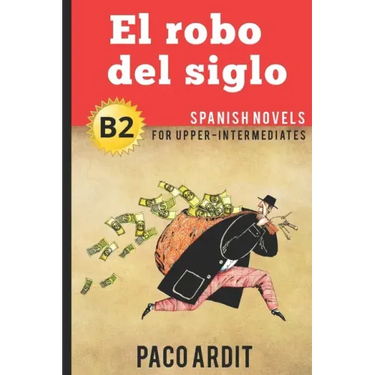 Spanish Novels: El robo del siglo (Spanish Novels for Upper-Intermediates - B2)