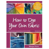 How to Dye Your Own Fabric