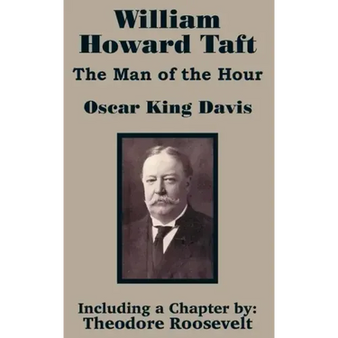 William Howard Taft: The Man of the Hour