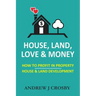 House, Land, Love & Money: How to Profit in Property. House & Land Development