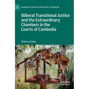 Illiberal Transitional Justice and the Extraordinary Chambers in the Courts of Cambodia