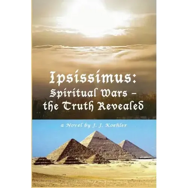 Ipsissimus: Spiritual Wars - the Truth Revealed