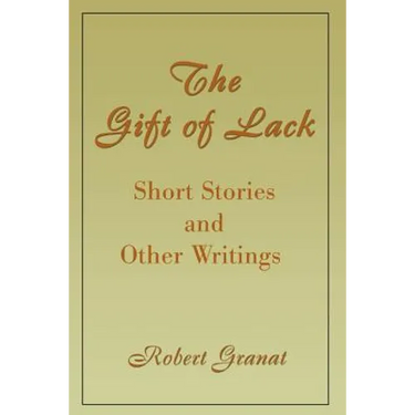 The Gift of Lack: Short Stories and Other Writings