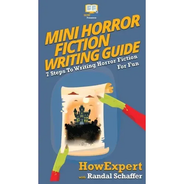 Mini Horror Fiction Writing Guide: 7 Steps To Writing Horror Fiction For Fun