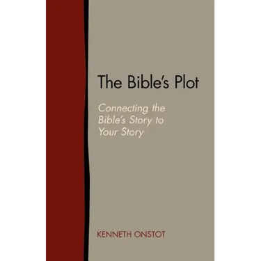 The Bible's Plot: Connecting the Bible's Story to Your Story