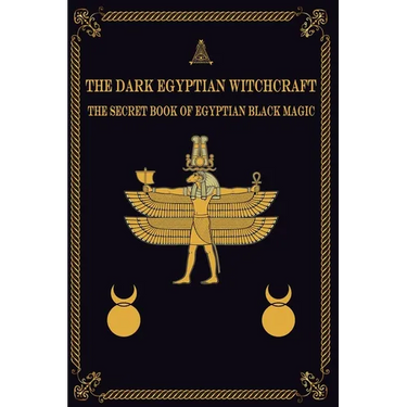 The Dark Egyptian Witchcraft: The Secret Book of Egyptian Black magic