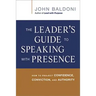 The Leader's Guide to Speaking with Presence: How to Project Confidence, Conviction, and Authority