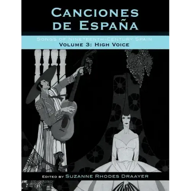 Canciones de España: Songs of Nineteenth-Century Spain, High Voice, Volume 3