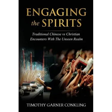 Engaging the Spirits: Traditional Chinese vs Christian Encounters with the Unseen Realm