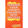 Turning Your Child's Failures Into Success