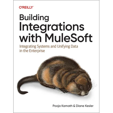 Building Integrations with Mulesoft: Integrating Systems and Unifying Data in the Enterprise