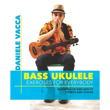 Bass Ukulele. Exercises for Everybody: Warming up and agility exercises, multilevel fitness and scales exercises