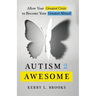 Autism 2 Awesome: Allow Your Greatest Crisis to Become Your Greatest Miracle