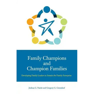 Family Champions and Champion Families: Developing Family Leaders to Sustain the Family Enterprise
