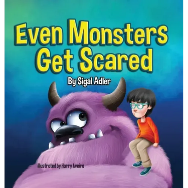 Even Monsters Get Scared: Help Kids Overcome their Fears