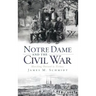 Notre Dame and the Civil War: Marching Onward to Victory